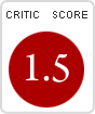 Critics' score: 1.5